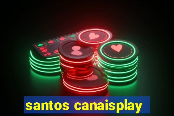 santos canaisplay